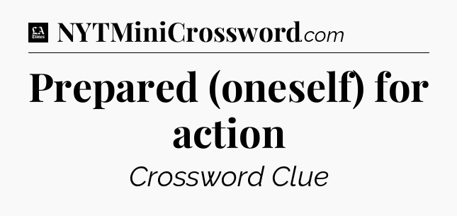 Prepared (oneself) for action - LA Times Crossword