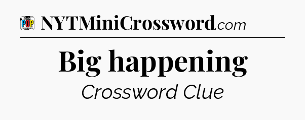Big happening Crossword Clue