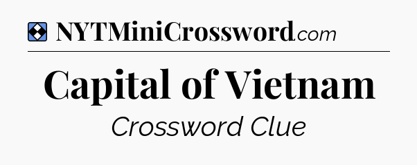 Solution: Capital of Vietnam - NYT Mini Crossword