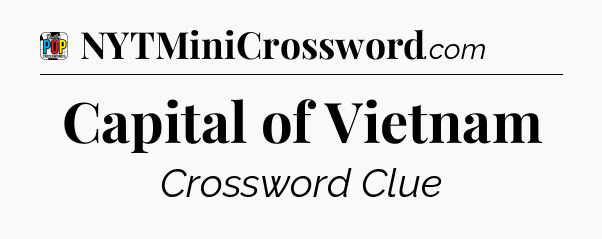 Capital of Vietnam Crossword Clue
