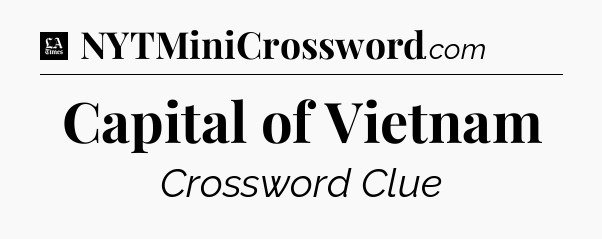 Capital of Vietnam - LA Times Crossword