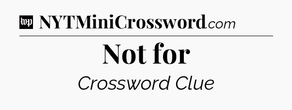Not for Crossword Clue