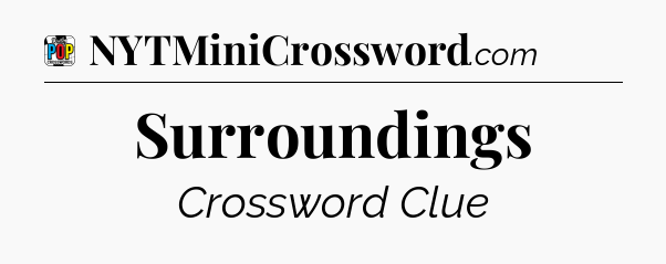 Surroundings Crossword Clue