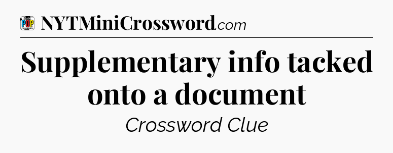 Supplementary info tacked onto a document Crossword Clue