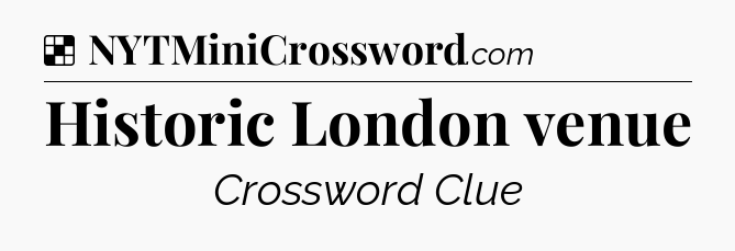 Solution: Historic London venue - NYT Crossword