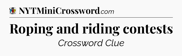 Roping and riding contests Crossword Clue