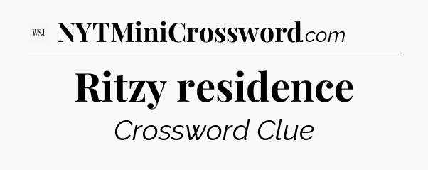 Ritzy residence - WSJ Crossword