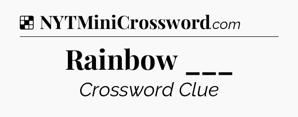 Solution: Rainbow ___ - NYT Crossword