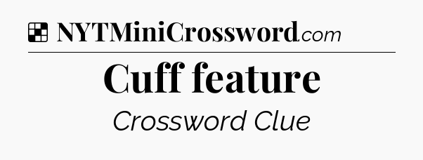 Solution: Cuff feature - NYT Crossword