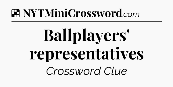 Solution: Ballplayers' representatives - NYT Crossword