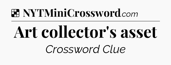 Solution: Art collector's asset - NYT Crossword