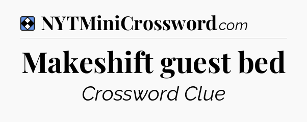 Solution: Makeshift guest bed - NYT Mini Crossword