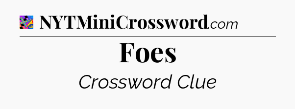 Foes Crossword Clue