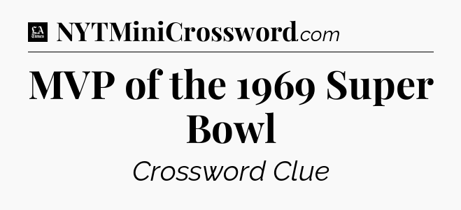 MVP of the 1969 Super Bowl - LA Times Crossword