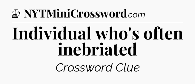 Individual who's often inebriated - Daily Themed Classic Crossword