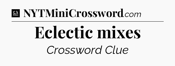 Eclectic mixes - LA Times Crossword