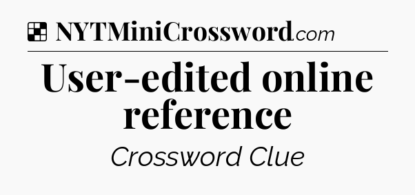 Solution: User-edited online reference - NYT Crossword