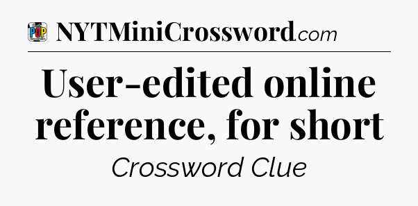 User-edited online reference, for short Crossword Clue