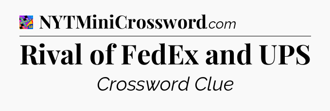 Rival of FedEx and UPS Crossword Clue