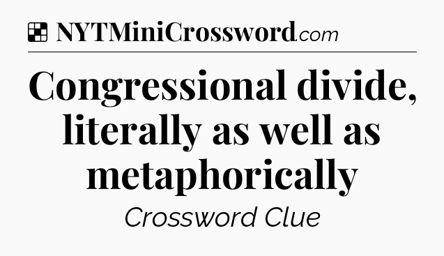 Solution: Congressional divide, literally as well as metaphorically - NYT Crossword
