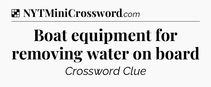 Solution: Boat equipment for removing water on board - NYT Crossword