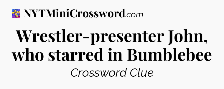 Wrestler-presenter John, who starred in Bumblebee Codycross