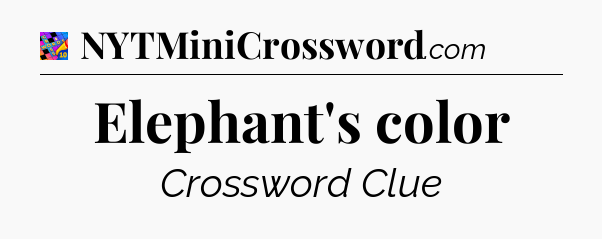 Elephant's color Crossword Clue