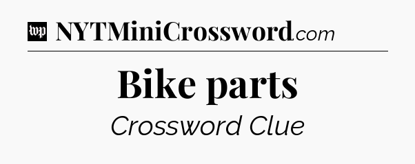 Bike parts Crossword Clue
