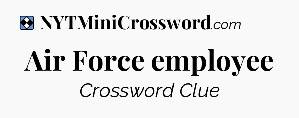 Solution: Air Force employee - NYT Mini Crossword