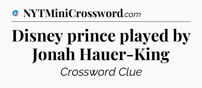 Disney prince played by Jonah Hauer-King Crossword Clue