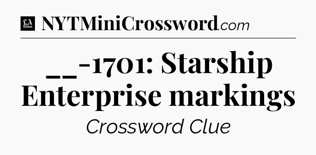 __-1701: Starship Enterprise markings - LA Times Crossword