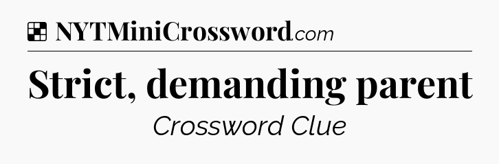 Solution: Strict, demanding parent - NYT Crossword