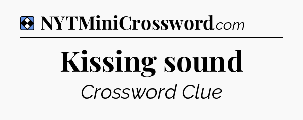 Solution: Kissing sound - NYT Mini Crossword