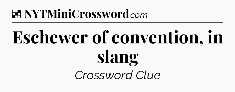 Solution: Eschewer of convention, in slang - NYT Crossword