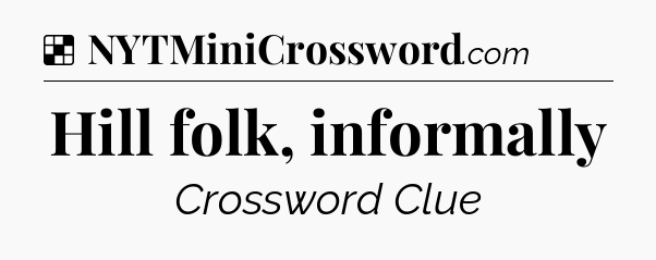 Hill folk, informally NYT Crossword