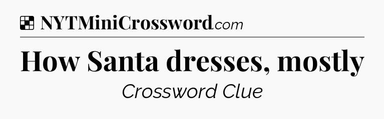 Solution: How Santa dresses, mostly - NYT Crossword