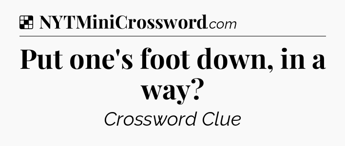 Solution: Put one's foot down, in a way - NYT Crossword