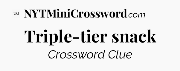 Triple-tier snack - WSJ Crossword
