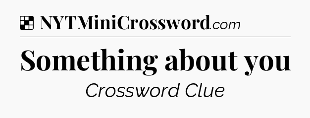 Solution: Something about you - NYT Crossword