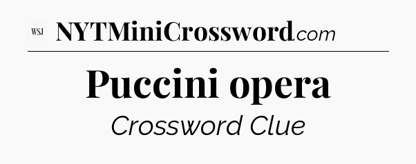 Puccini opera - WSJ Crossword