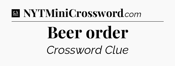 Beer order - LA Times Crossword