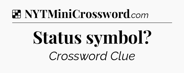Solution: Status symbol - NYT Crossword