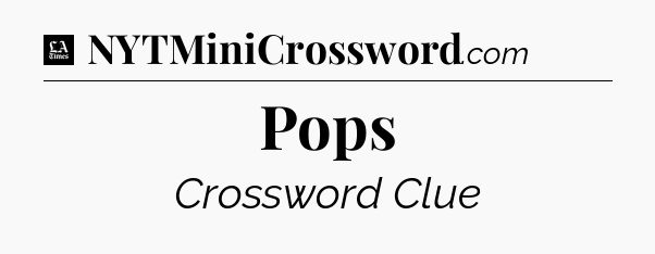 Pops - LA Times Crossword