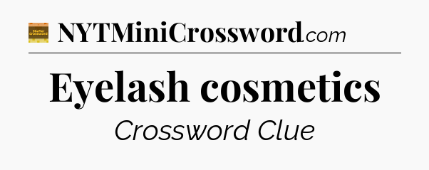 Eyelash cosmetics crossword clue Eugene Sheffer