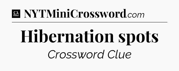 Hibernation spots - LA Times Crossword