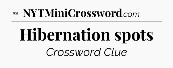 Hibernation spots - WSJ Crossword