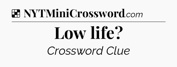 Solution: Low life - NYT Crossword