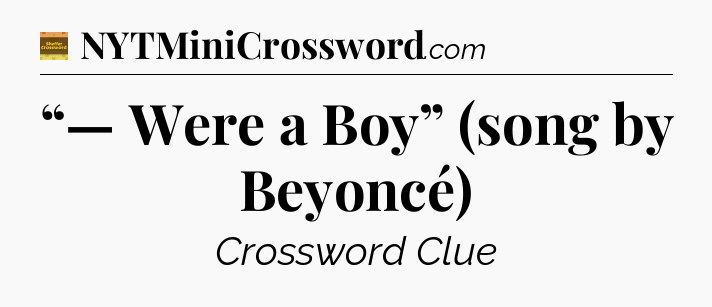 “— Were a Boy” (song by Beyoncé) - Eugene Sheffer Crossword