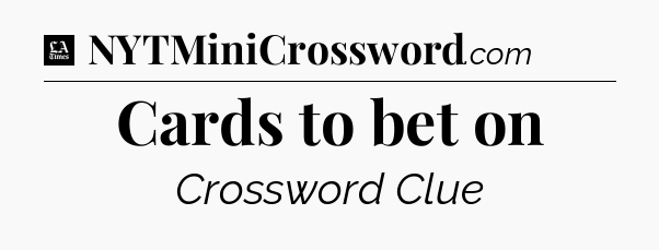Cards to bet on - LA Times Crossword