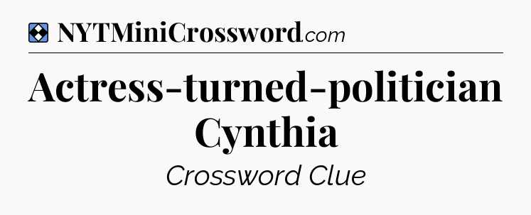 Solution: Actress-turned-politician Cynthia - NYT Mini Crossword